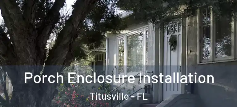  Porch Enclosure Installation Titusville - FL